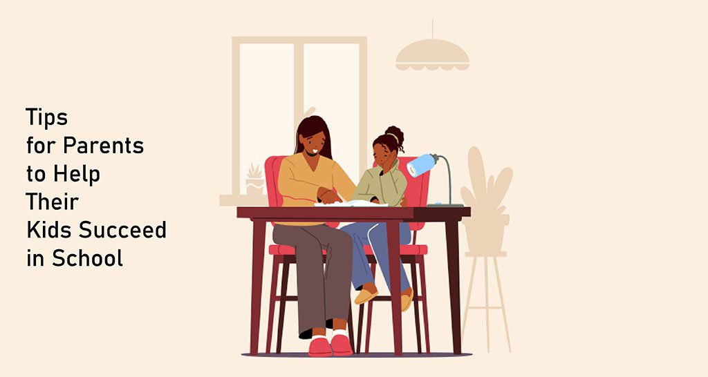 Tips for Parents to Help Their Kids Succeed in School