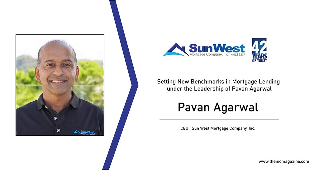 Pavan Agarwal | CEO | Sun West Mortgage Company