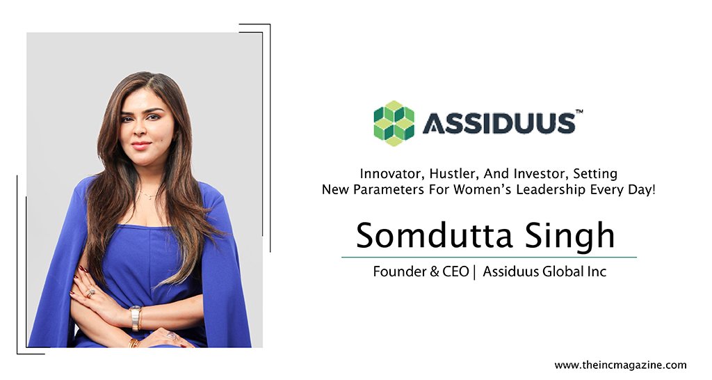 Somdutta Singh | Founder & CEO | Assiduus Global | The INC Magazine