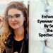 Enhance Your Eyewear Aesthetic By Selecting the Ideal Spectacle Frames