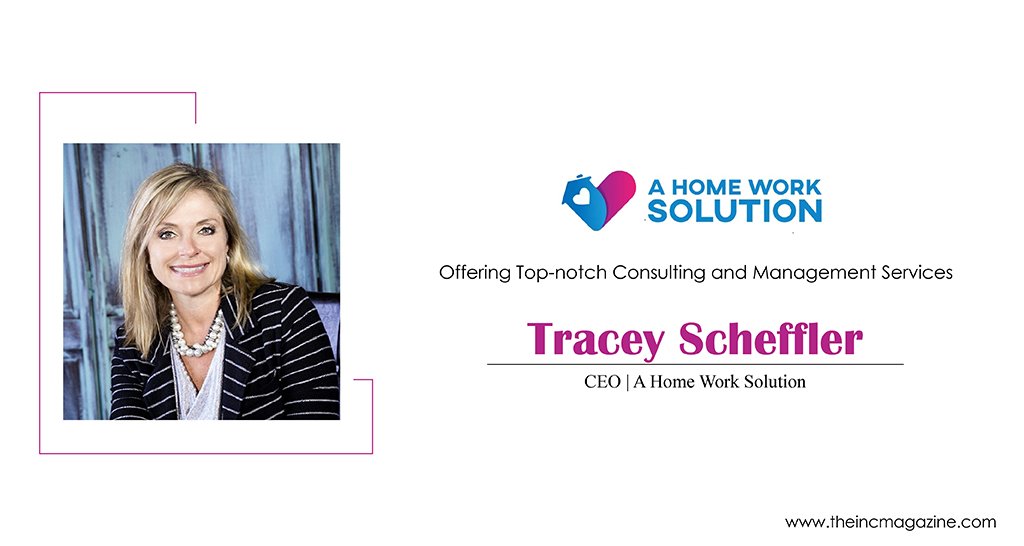 Tracey Scheffler | CEO | A Home Work Solution | The INC Magazine