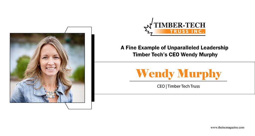 Wendy Murphy | CEO | Timber Tech Truss Inc | The INC Magazine