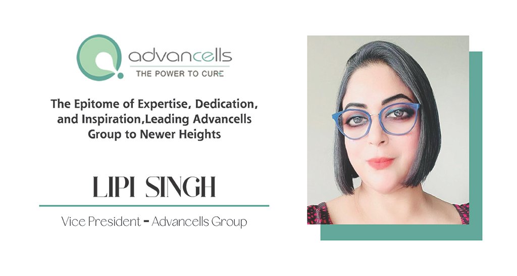 Lipi Singh | Vice President | Advancells Group | The Inc Magazine