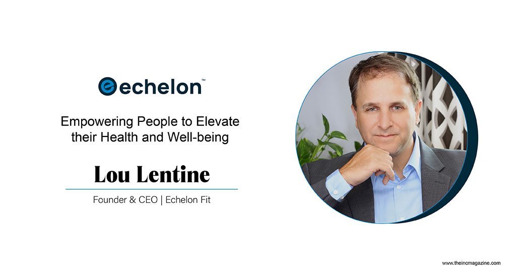 Lou Lentine | Founder & CEO | Echelon Fit | The Inc Magazine