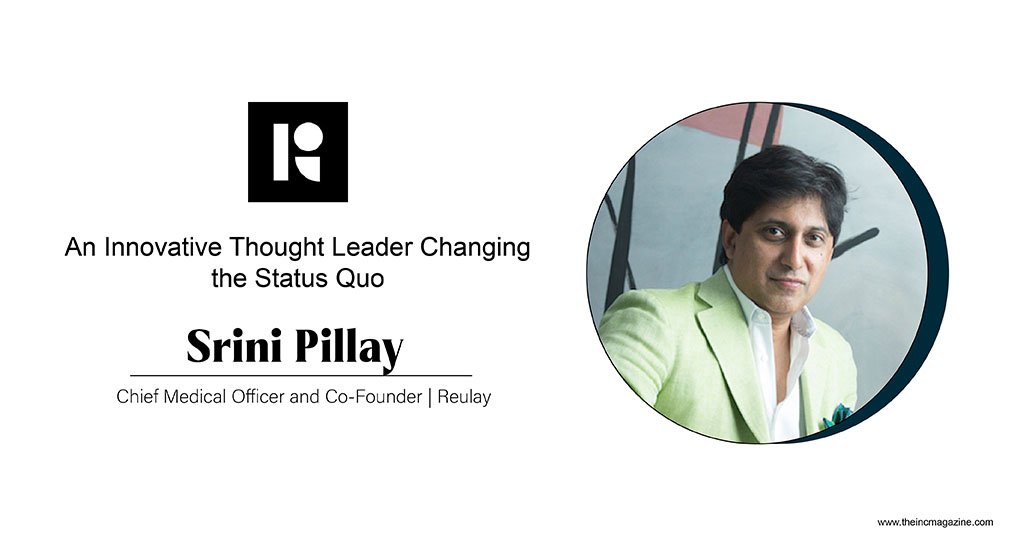 Dr. Srini Pillay |Chief Medical Officer & CO-Founder | Reulay | The Inc Magazine