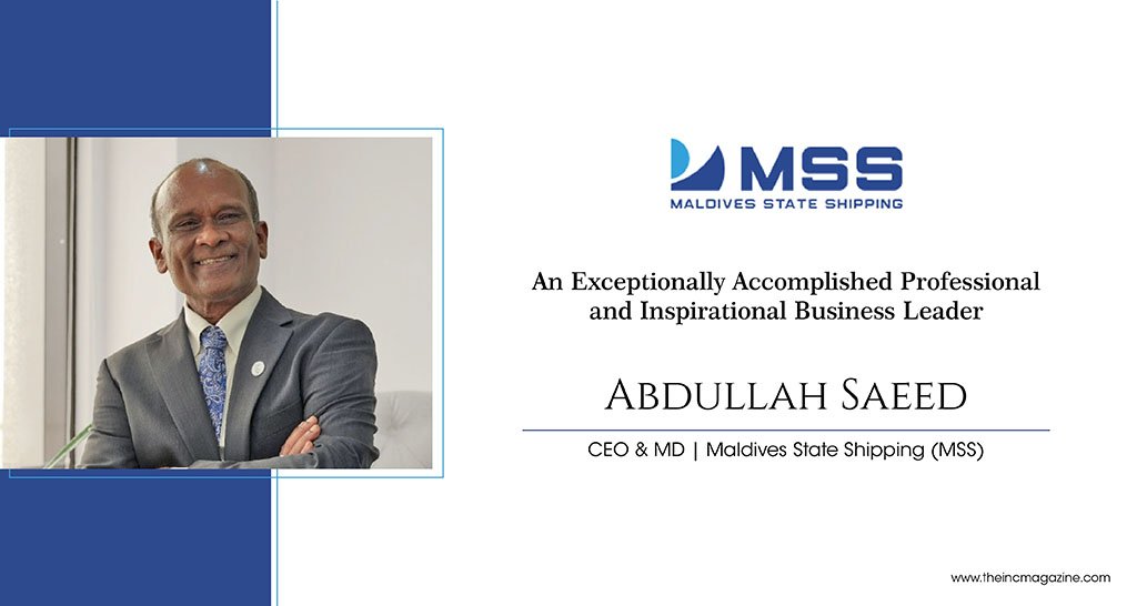 Abdullah Saeed | CEO & MD | Maldives State Shipping Company Pvt | The Inc Maagzine