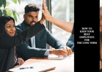 How To Keep Your Best Employees For The Long Term
