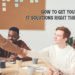 How to Get Your Business IT Solutions Right the First Time