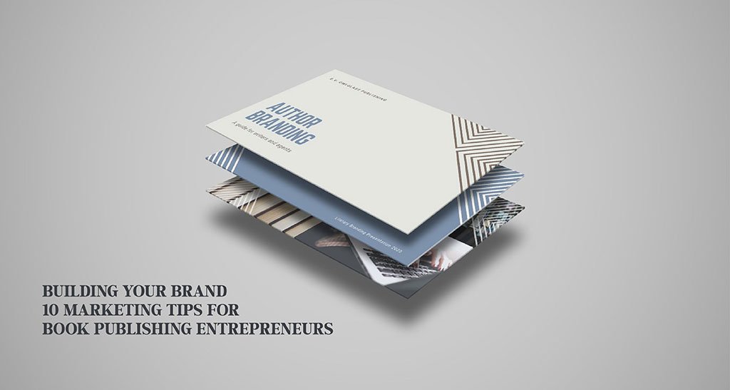 Building Your Brand: 10 Marketing Tips for Book Publishing Entrepreneurs