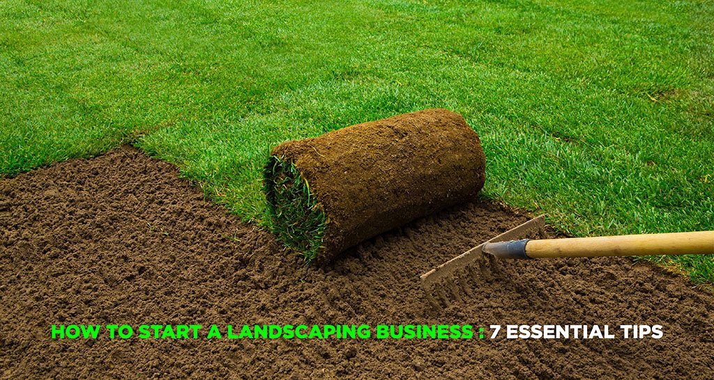 How to Start a Landscaping Business: 7 Essential Tips