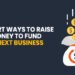 4 Smart Ways To Raise The Money To Fund Your Next Business