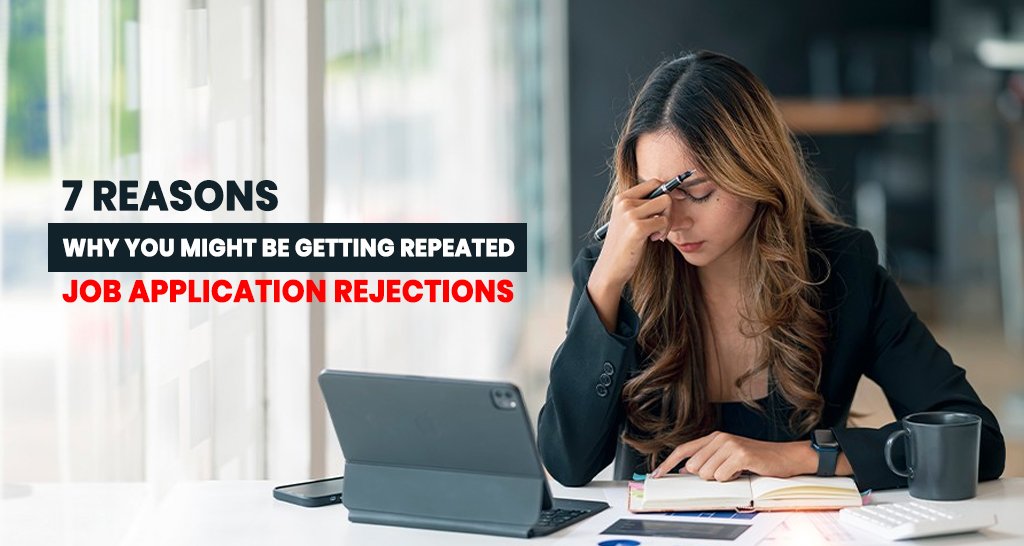 7 Reasons Why You Might Be Getting Repeated Job Application Rejections