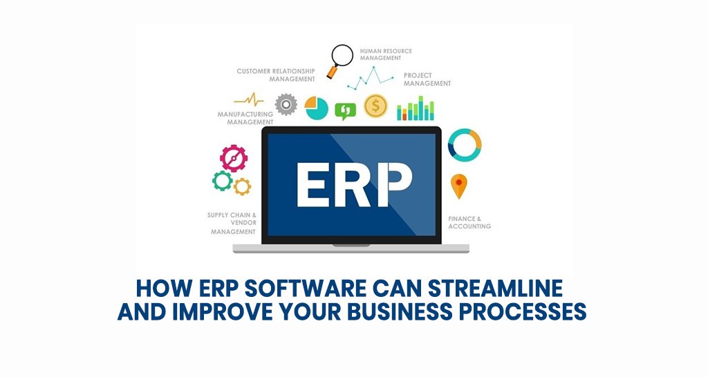 How ERP Software Can Streamline and Improve Your Business Processes