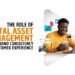 The Role of Digital Asset Management in Brand Consistency and Customer Experience