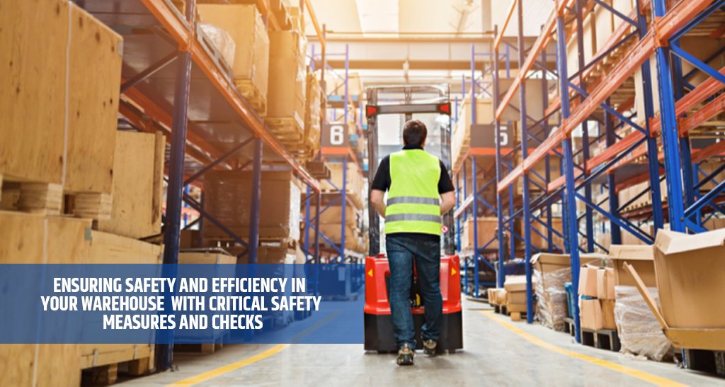 Ensuring Safety and Efficiency in Your Warehouse with Critical Safety Measures and Checks