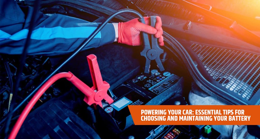 Powering Your Car: Essential Tips for Choosing and Maintaining Your Battery