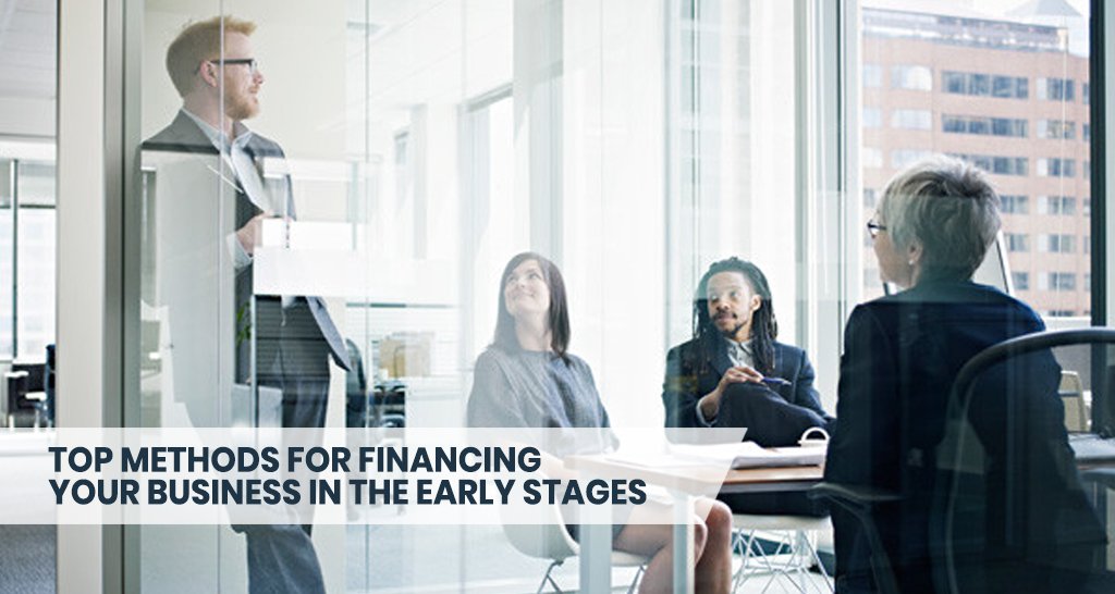 Top Methods for Financing Your Business in the Early Stages