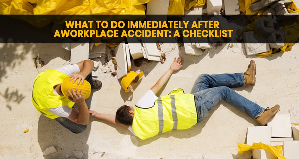 What to Do Immediately After a Workplace Accident: A Checklist