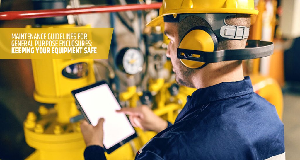 Maintenance Guidelines for General Purpose Enclosures: Keeping Your Equipment Safe