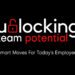 Unlocking Team Potential: Smart Moves For Today’s Employers