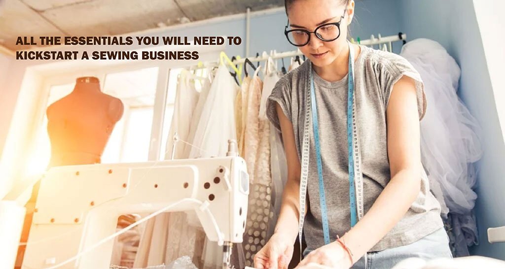 All The Essentials You Will Need To Kickstart A Sewing Business