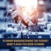 Is Smart Manufacturing the Future? Here's What You Need to Know