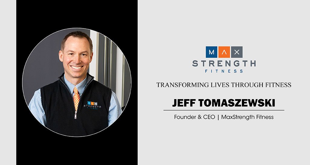 Jeff Tomaszewski | Founder & CEO | MaxStrength Fitness | The Inc Magazine