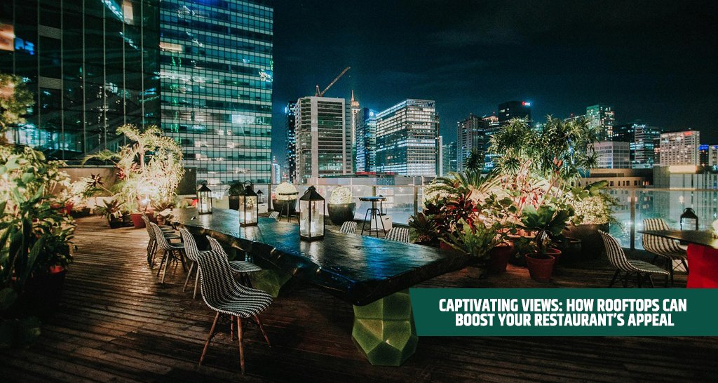 Captivating Views: How Rooftops Can Boost Your Restaurant's Appeal