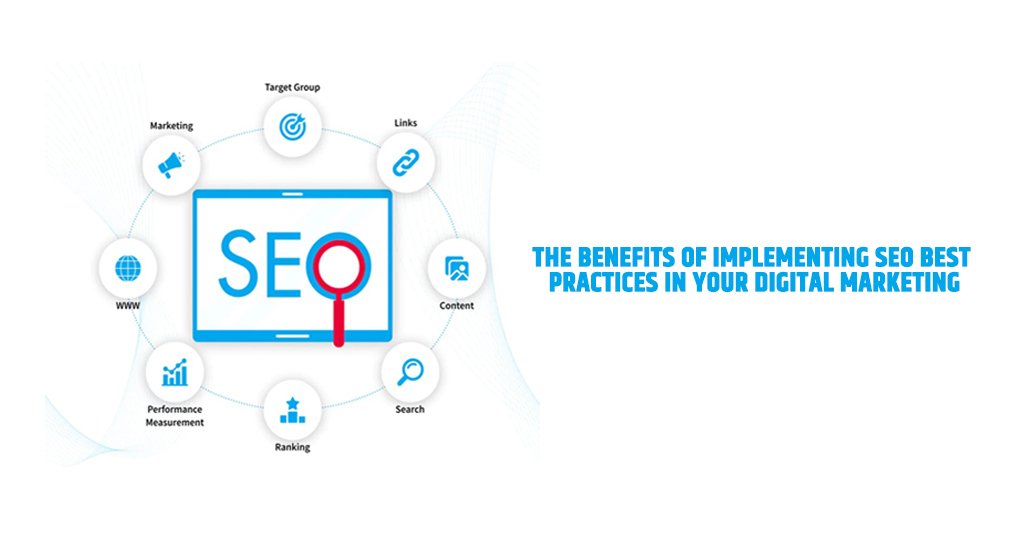 The Benefits of Implementing SEO Best Practices in Your Digital Marketing