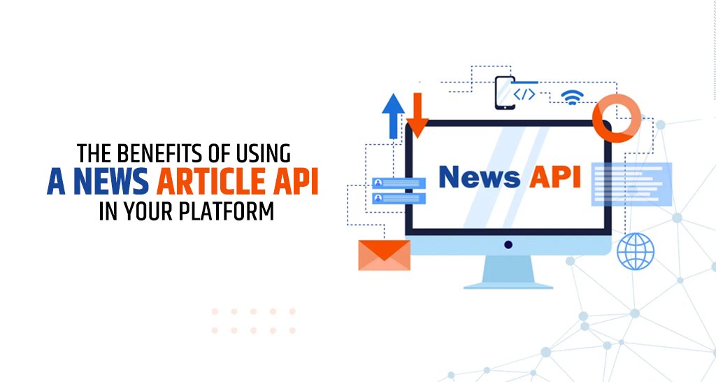 The Benefits of Using a News Article API in Your Platform