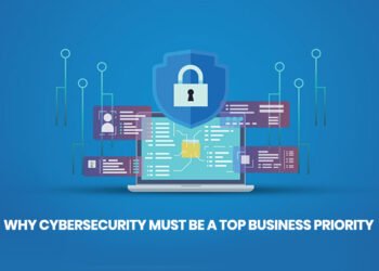 Why Cybersecurity Must Be A Top Business Priority