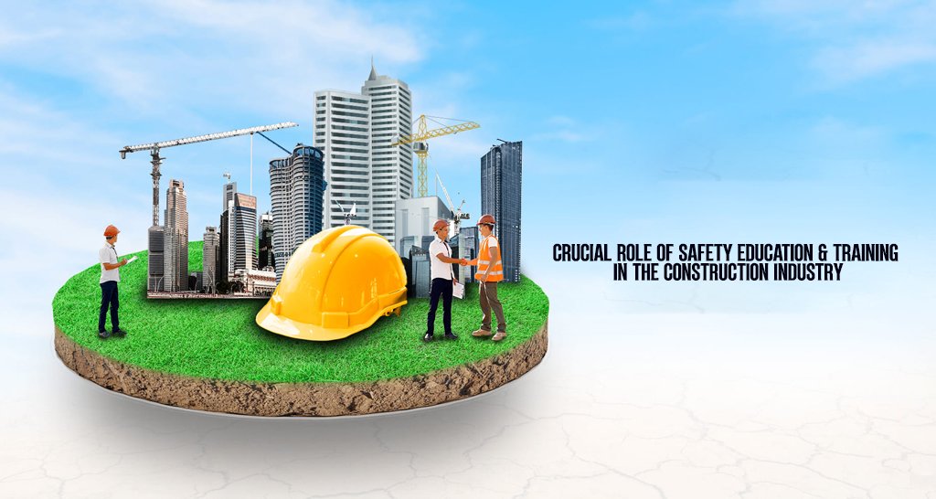 Crucial Role of Safety Education & Training in the Construction Industry