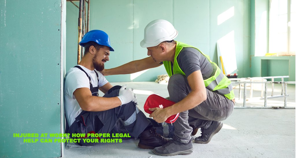 Injured at Work? How Proper Legal Help Can Protect Your Rights