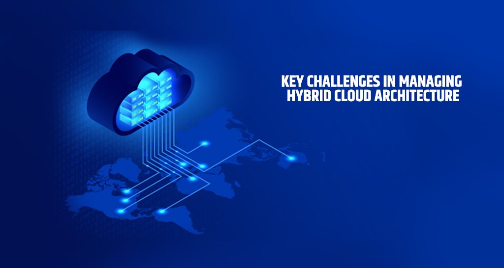 Key Challenges in Managing Hybrid Cloud Architecture