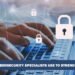 Techniques Cybersecurity Specialists Use to Strengthen Defenses