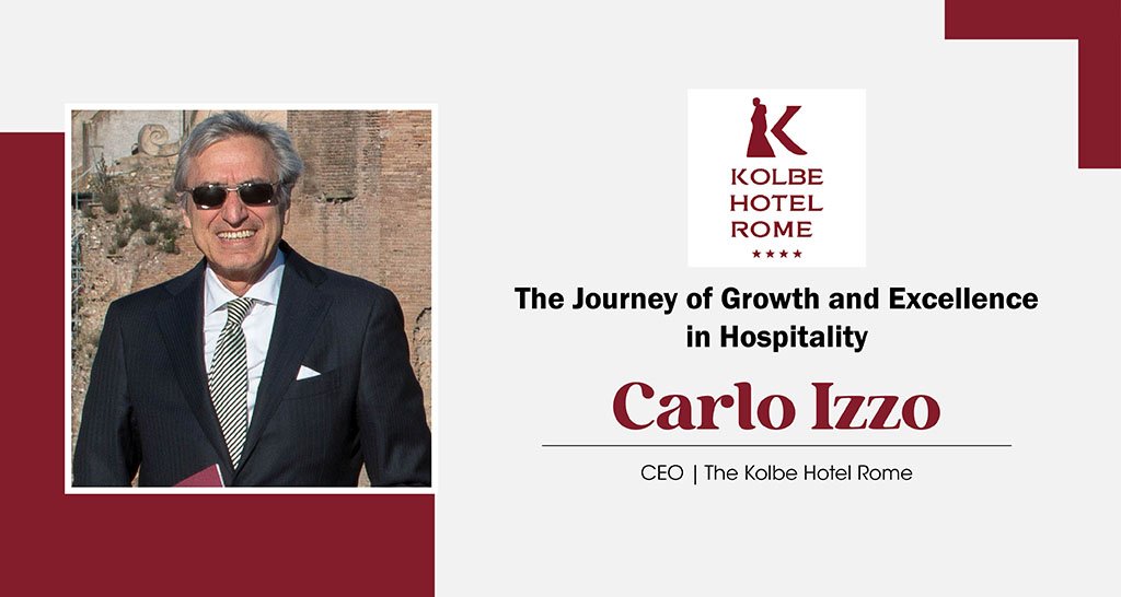 Carlo Izzo | CEO | The Kolbe Hotel Rome | The Inc Magazine