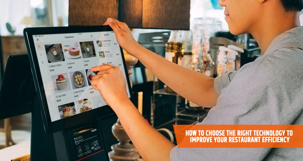 How to Choose the Right Technology To Improve Your Restaurant Efficiency