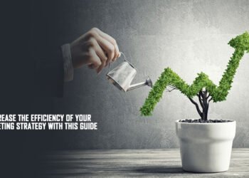 Increase the Efficiency of your Marketing Strategy with this Guide