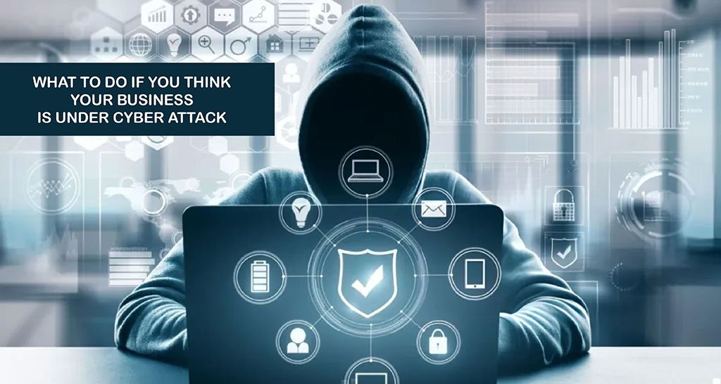What To Do If You Think Your Business is Under Cyber Attack
