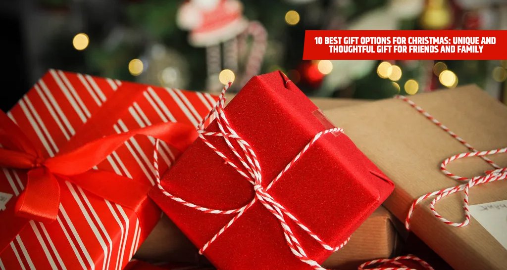 10 Best Gift Options for Christmas: Unique and Thoughtful Gift for Friends and Family