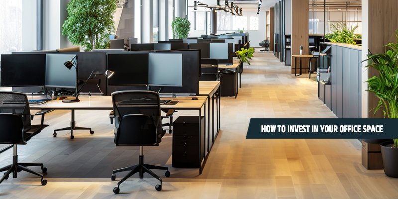 How to Invest In Your Office Space