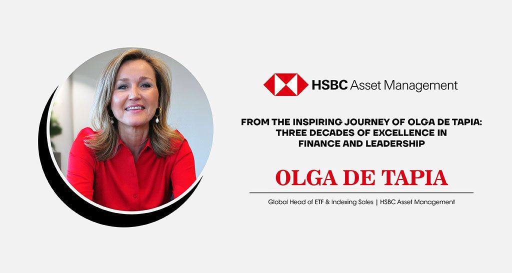 Olga De Tapia | Global Head of ETFs and Indexing Sales | HSBC Asset Management | Influential Women Leaders