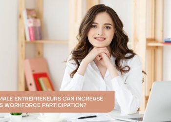 How Female Entrepreneurs Can Increase Women's Workforce Participation?