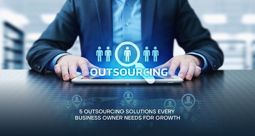 5 Outsourcing Solutions Every Business Owner Needs for Growth
