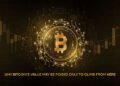 Why Bitcoin’s Value May Be Poised Only to Climb from Here