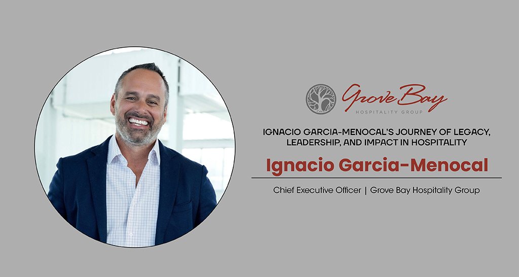 Ignacio Garcia-Menocal | CEO | Grove Bay Hospitality Group