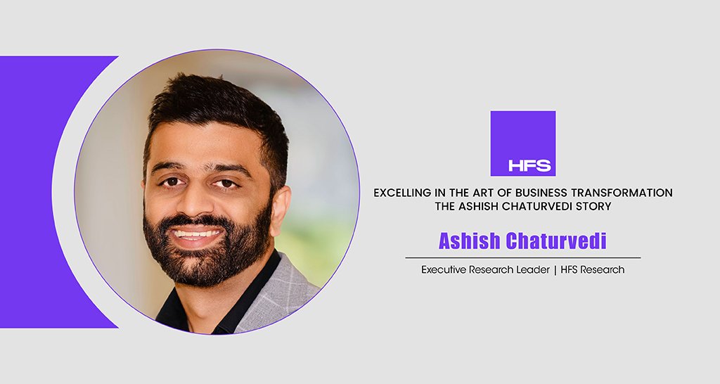 Ashish Chaturvedi | Executive Research Leader | HFS Research