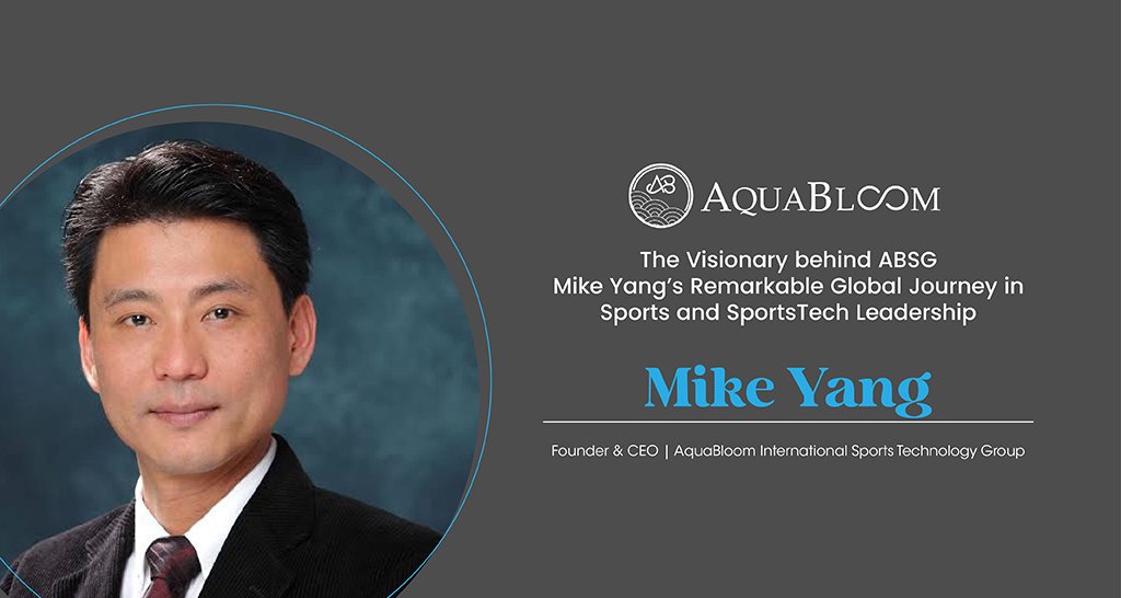 Mike Yang | Founder & CEO | AquaBloom International Sports Technology Group