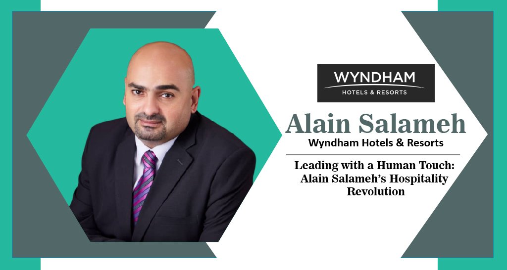 Alain Salameh | Group General Manager | Wyndham Hotels & Resorts