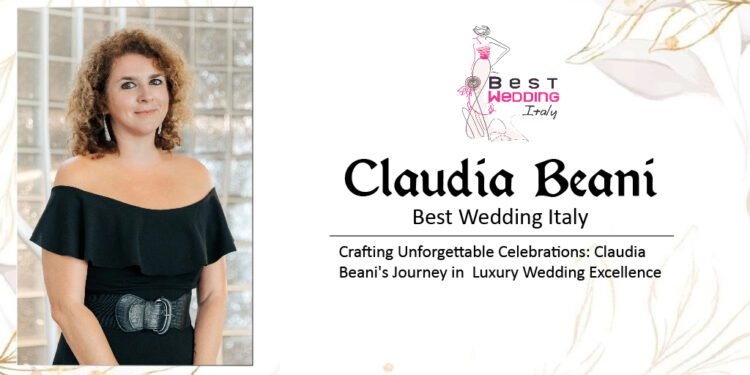 Crafting Unforgettable Celebrations: Claudia Beani’s Journey in  Luxury Wedding Excellence